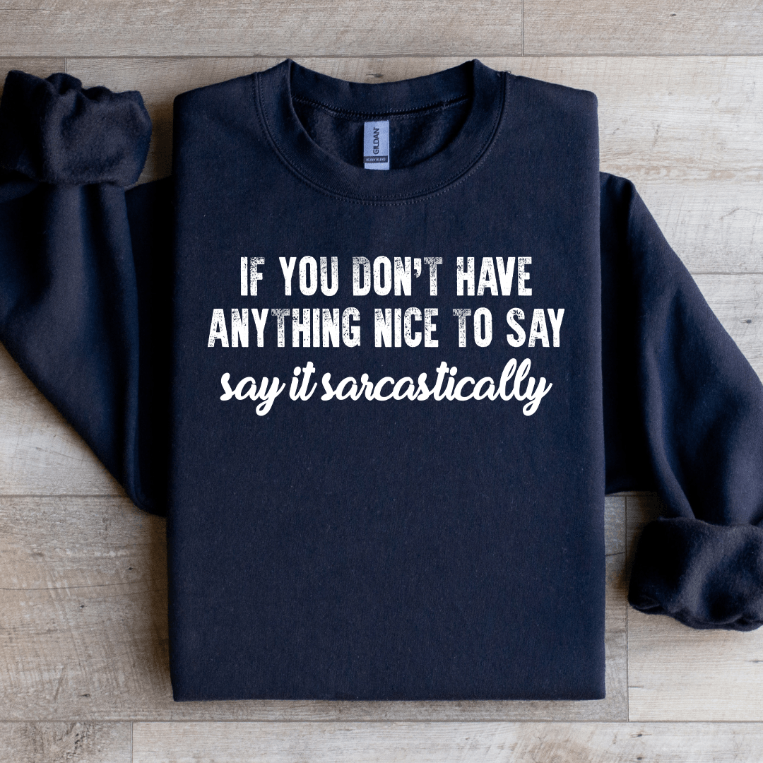 If You Don't Have Anything Nice To Say Sweatshirt