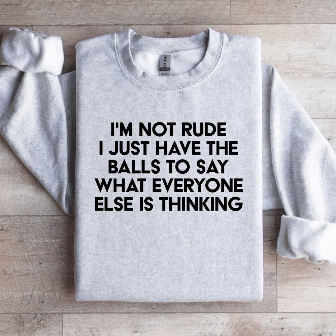 I'm Not Rude I Just Have The Balls Sweatshirt