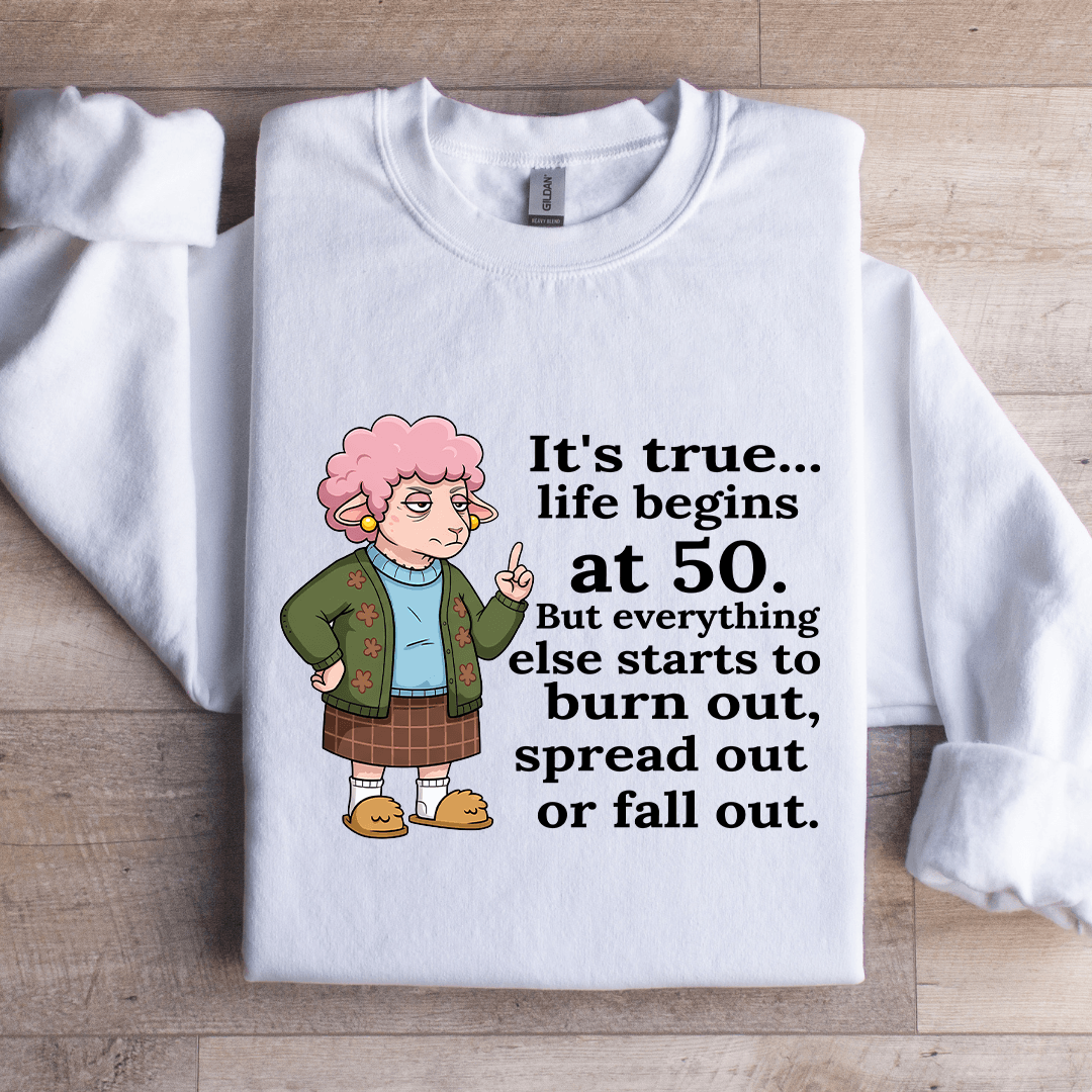 It's True Life Begins At 50 Sweatshirt