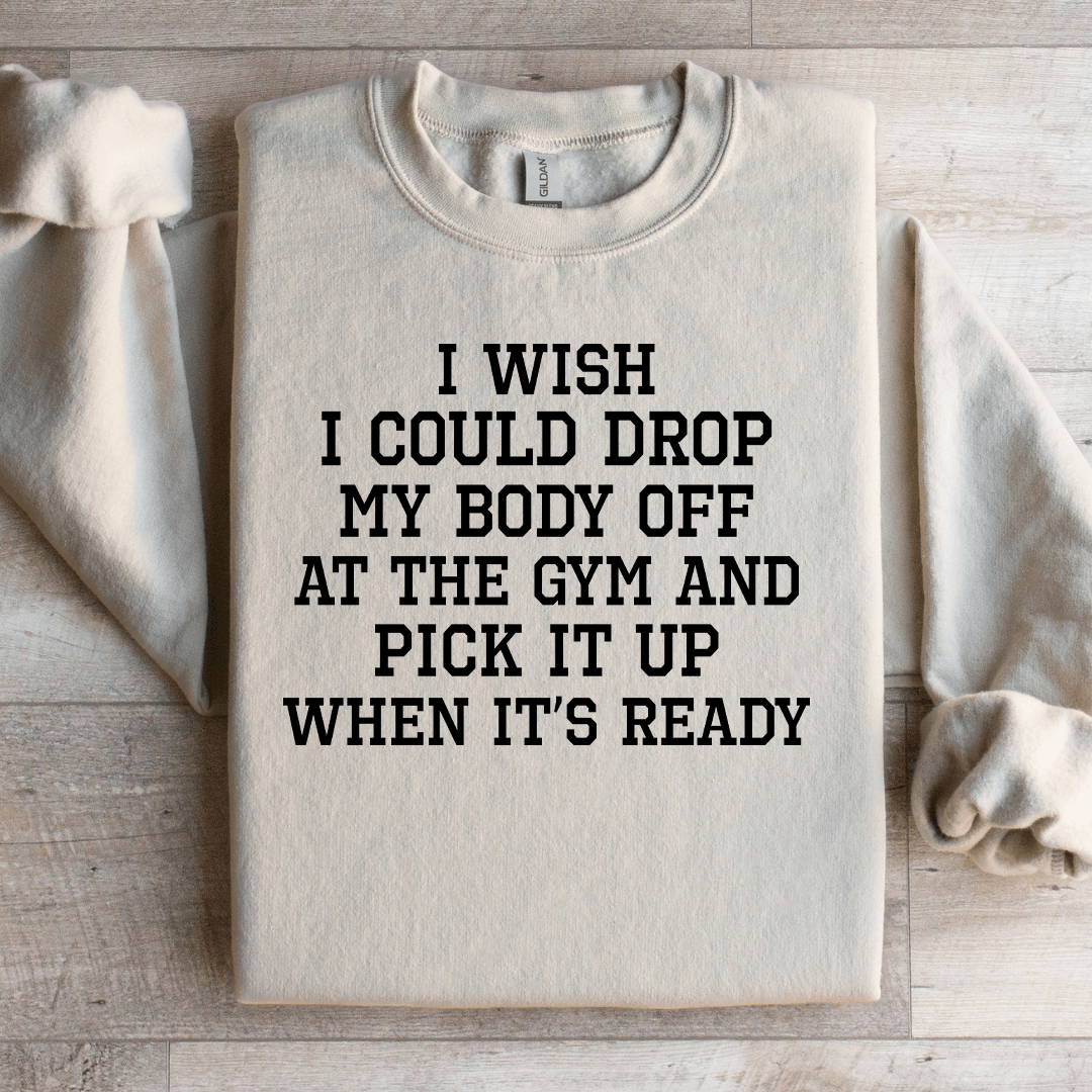 I Wish I Could Drop Sweatshirt