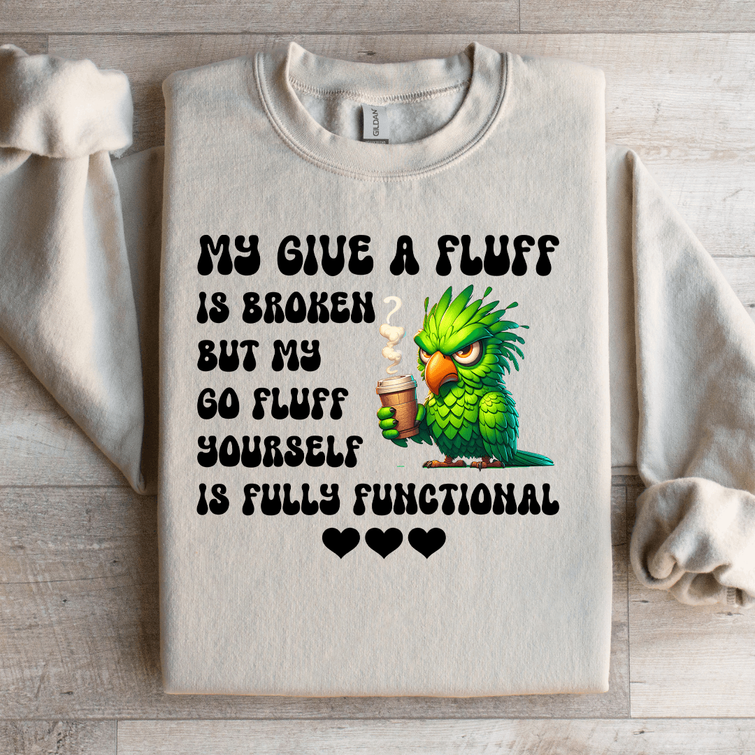 My Give A Fluff Is Broken Sweatshirt