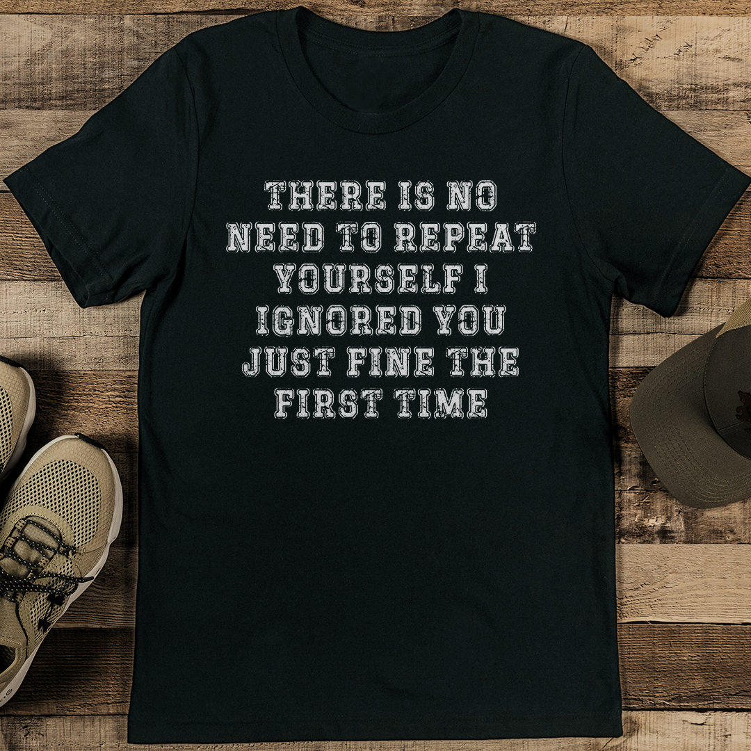 There is No Need To Repeat Yourself Tee