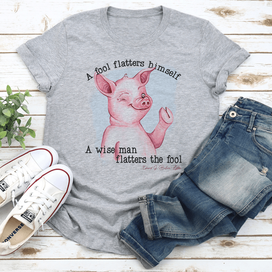 A Fool Flatters Himself Tee