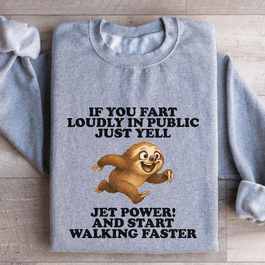 If You Fart Loudly In Public Just Yell Sweatshirt