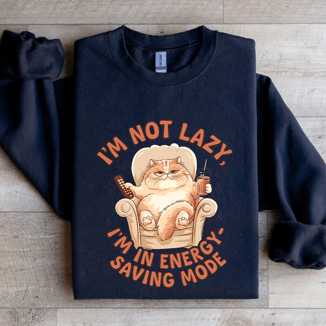 I'm Not Lazy I'm In Energy Sweatshirt