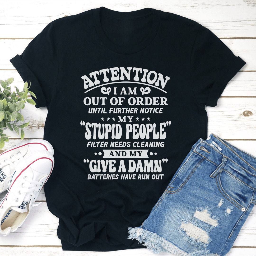 Attention I Am Out Of Order Until Further Notice Tee
