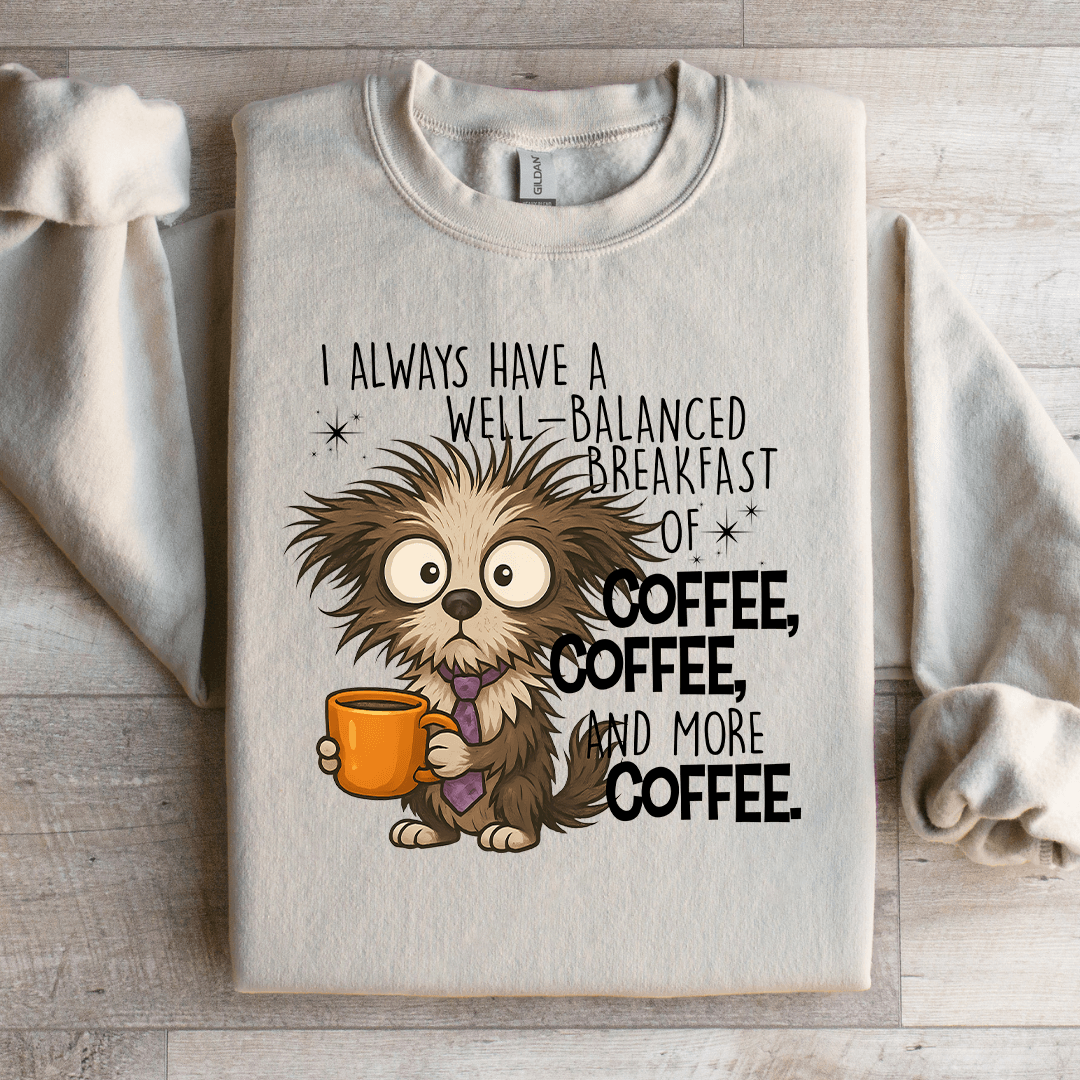 I Always Have A Well Balanced Breakfast Of Coffee Sweatshirt