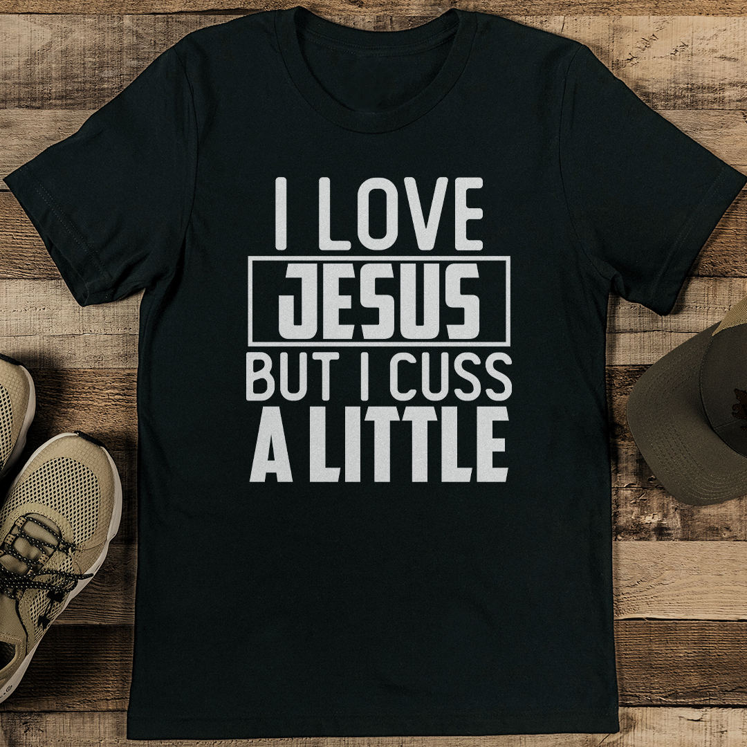 I Love Jesus But I Cuss A Little Tee