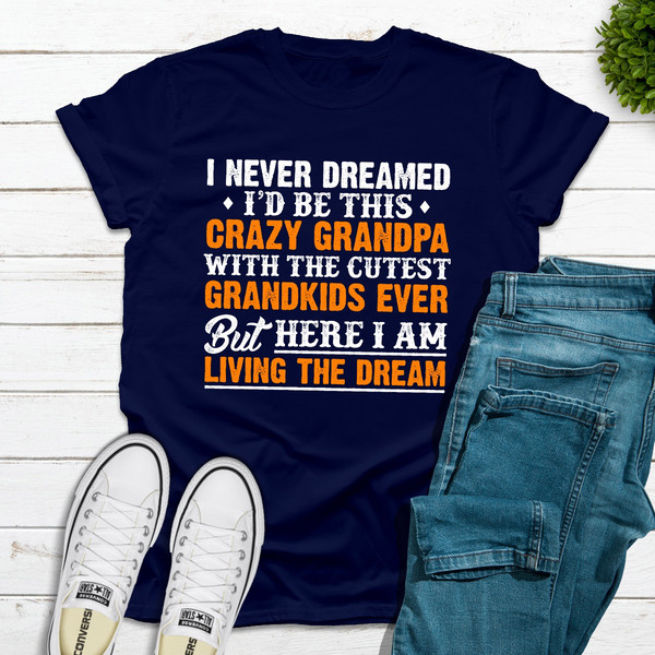 I Never Dreamed I'D Be This Crazy Grandpa