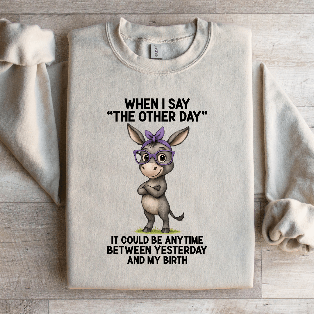 When I Say The Other Day Sweatshirt