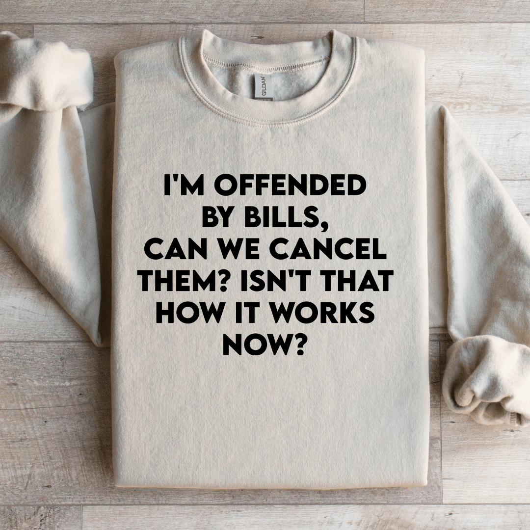 I'm Offended By Bills Can We Cancel Them Sweatshirt