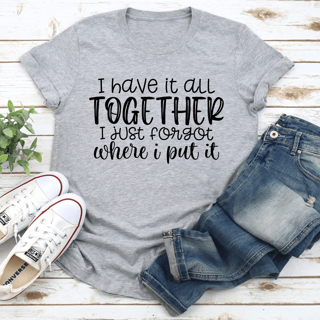 I Have It All Together Tee