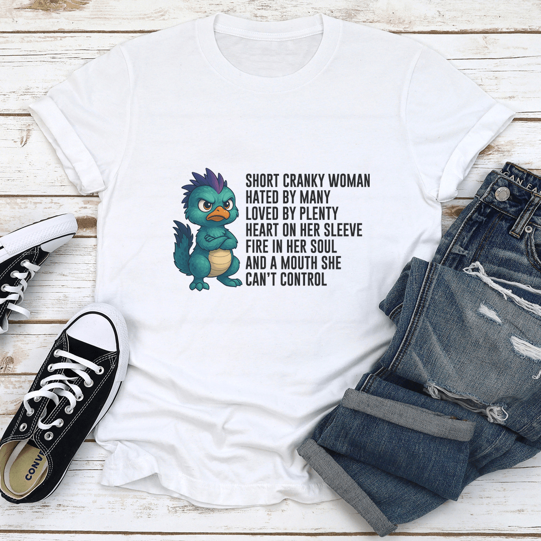 Short Cranky Woman Hated By Many Loved By Plenty Tee