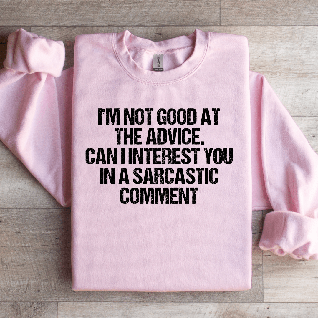 I'm Not Good At The Advice Sweatshirt
