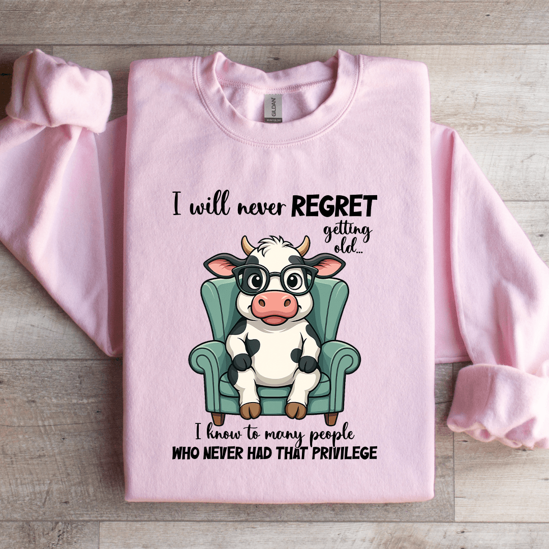 I Will Never Regret Getting Old Sweatshirt
