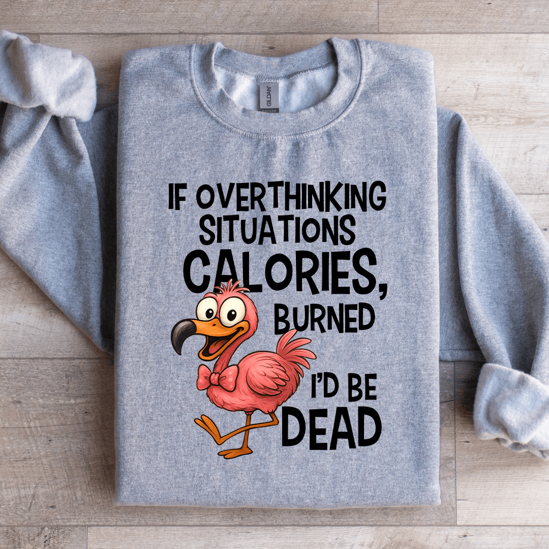 If Overthinking Situations Calories Sweatshirt