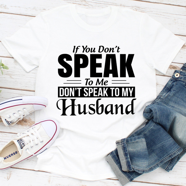 If You Don't Speak To Me Don't Speak To My Husband