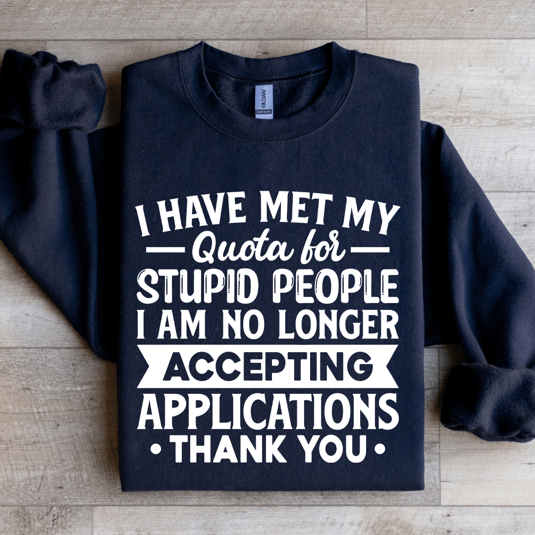 I Have Met My Quota For Stupid People Sweatshirt