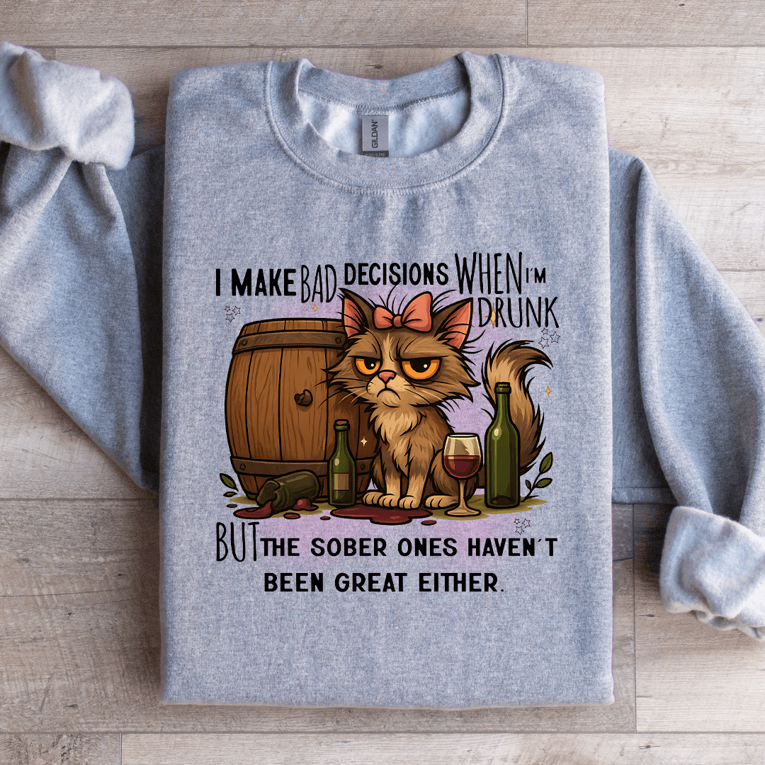 I Make Bad Decisions When I'm Drunk Sweatshirt