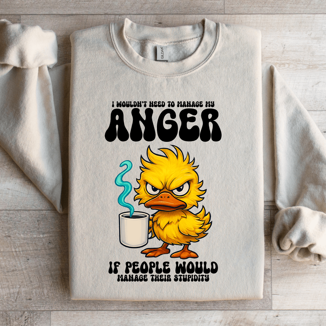 I Wouldn't Need To Manage My Anger Sweatshirt