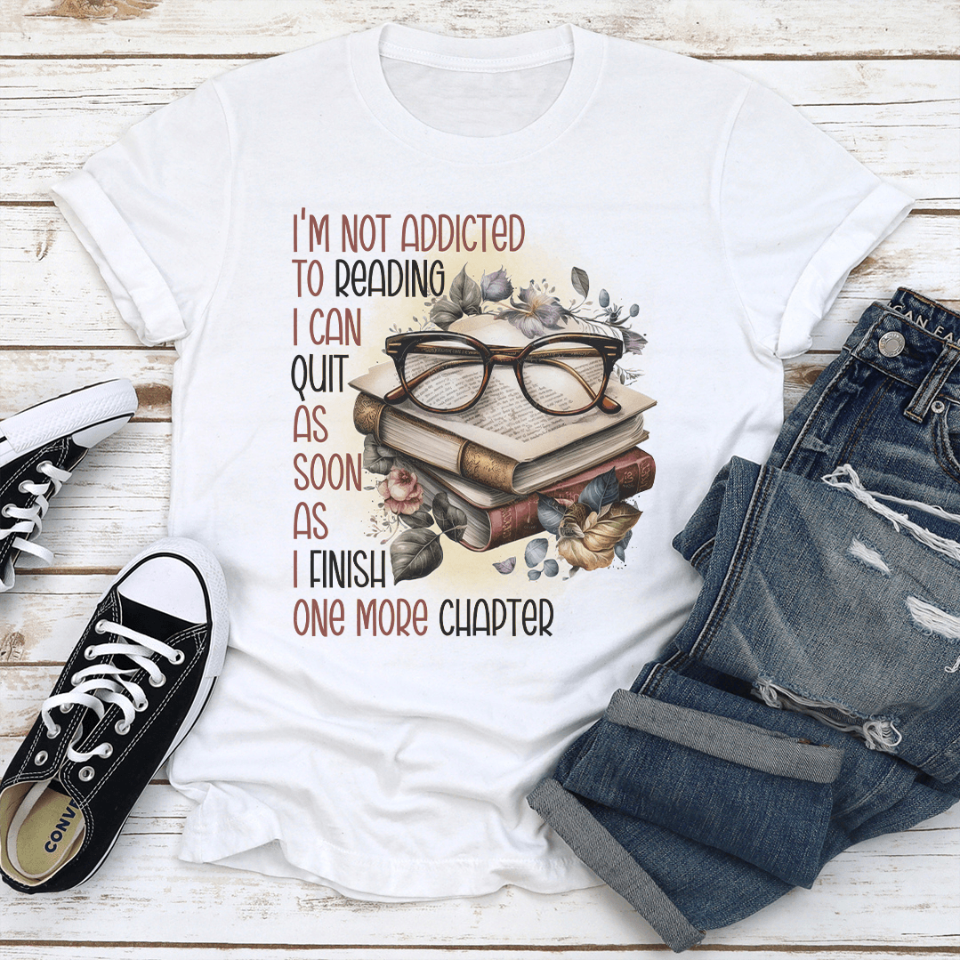 I'm Not Addicted To Reading I Can Quit As Soon Tee