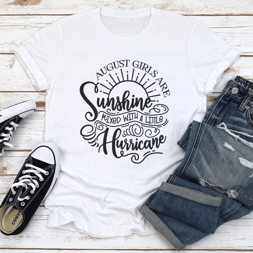 August Girls Are Sunshine Mixed With A Little Hurricane Tee