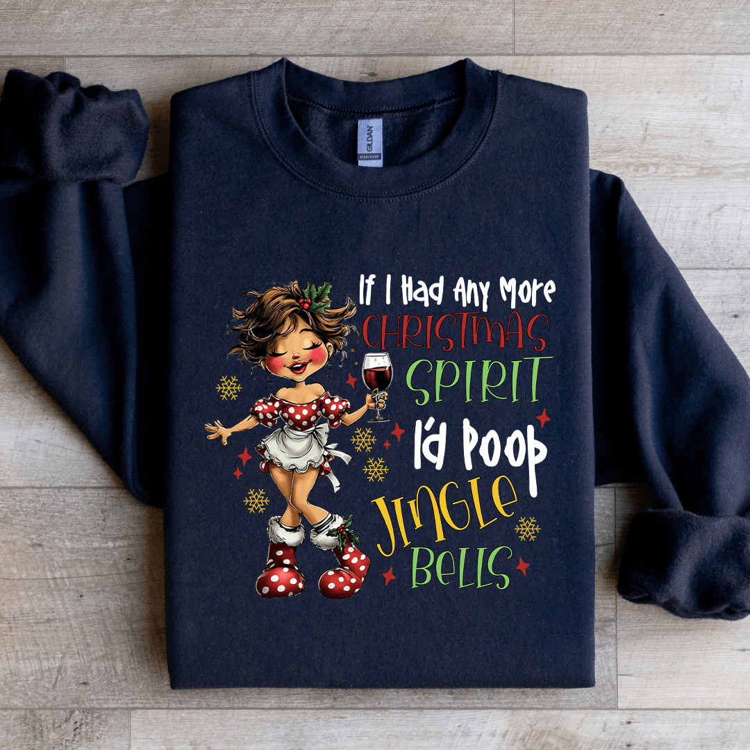 If I Had Any More Christmas Spirit Sweatshirt