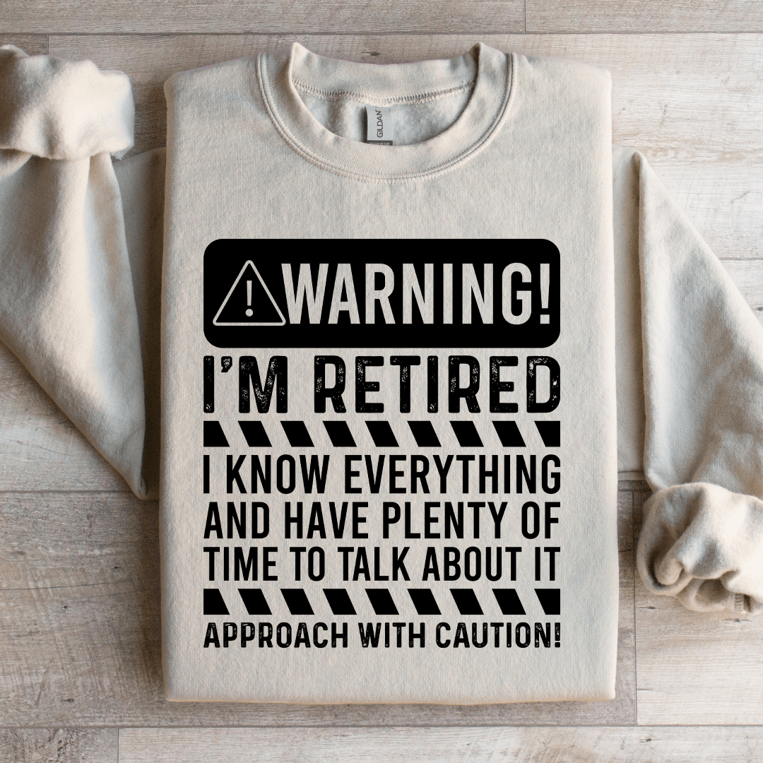 Warning I'm Retired I Know Everything Sweatshirt