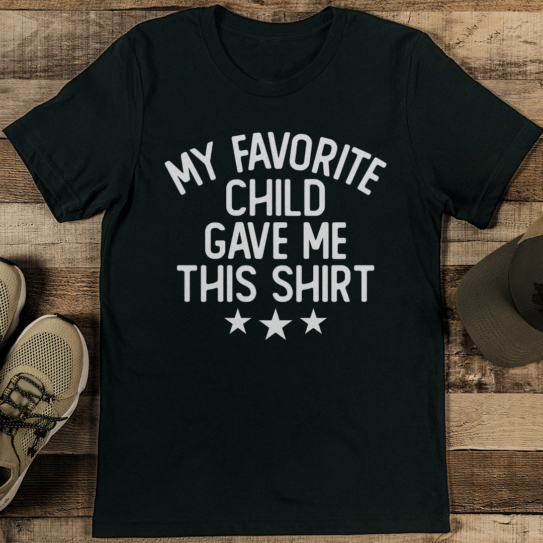 My Favorite Child Gave Me This Shirt Tee