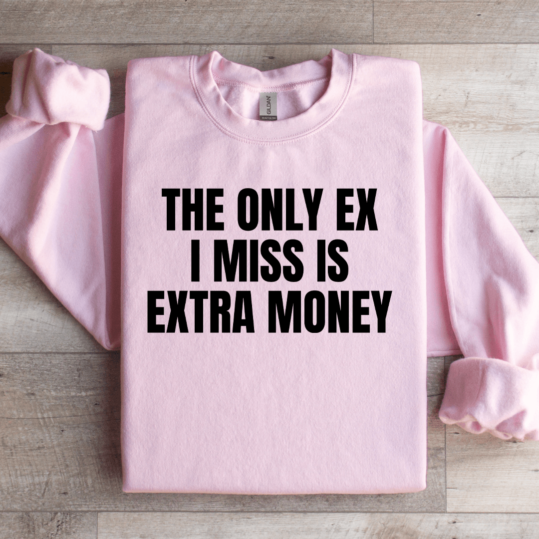 The Only Ex I Miss Is Extra Money Sweatshirt