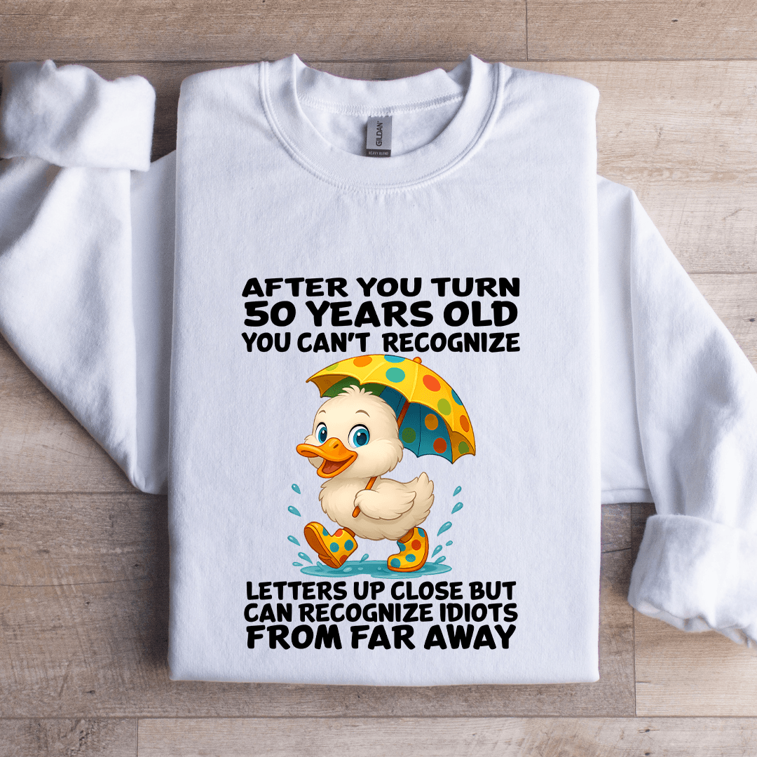 After You Turn 50 Years Old You Can't Recognize Sweatshirt
