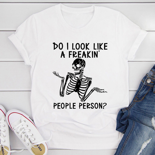 Do I Look Like A Freakin People Person T-Shirt