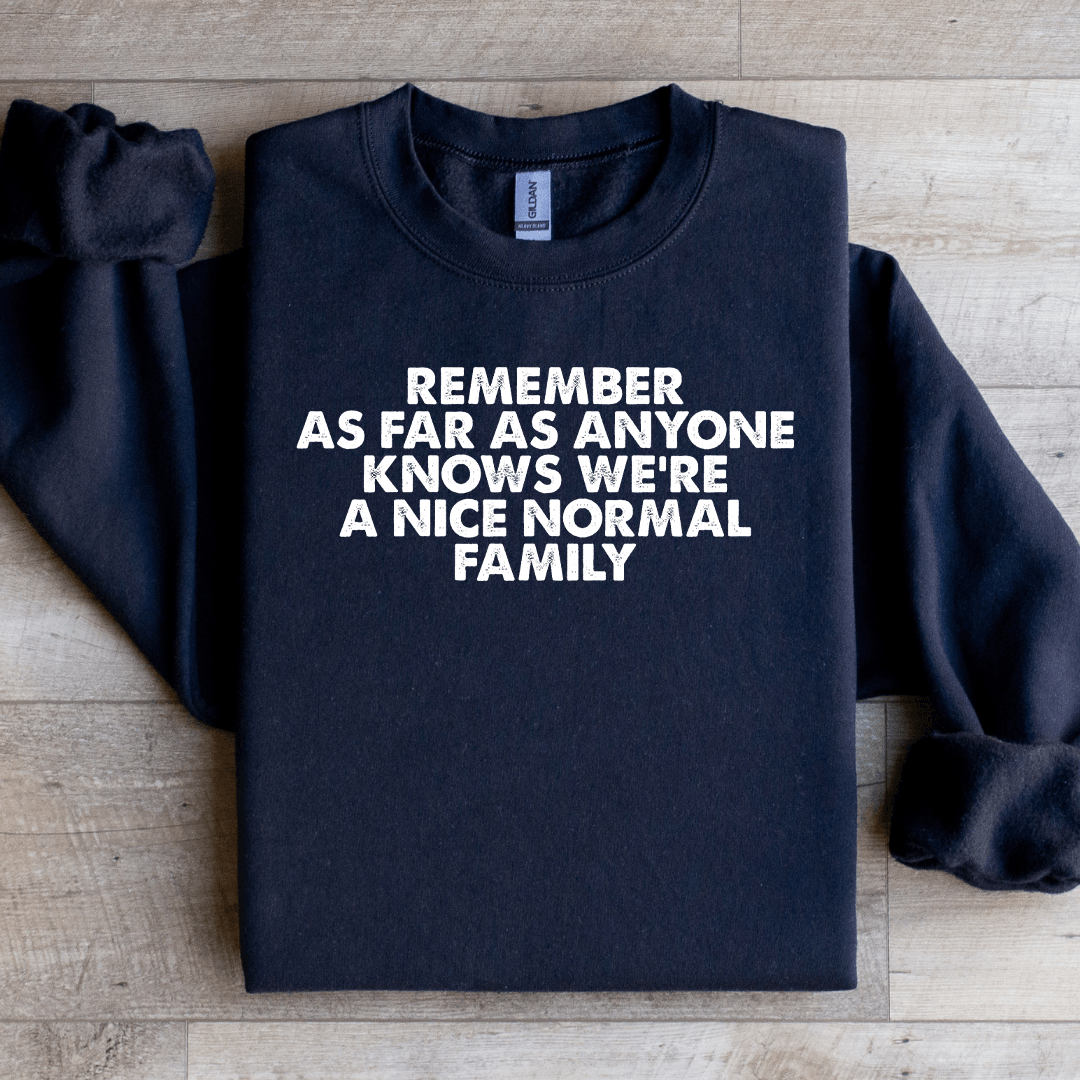 Remember As Far As Anyone Knows We're Sweatshirt