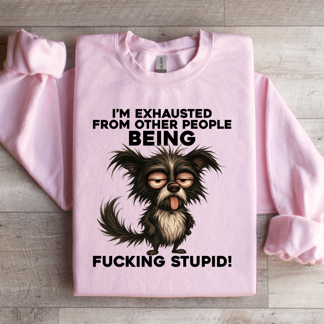 I'm exhausted From Other People Sweatshirt