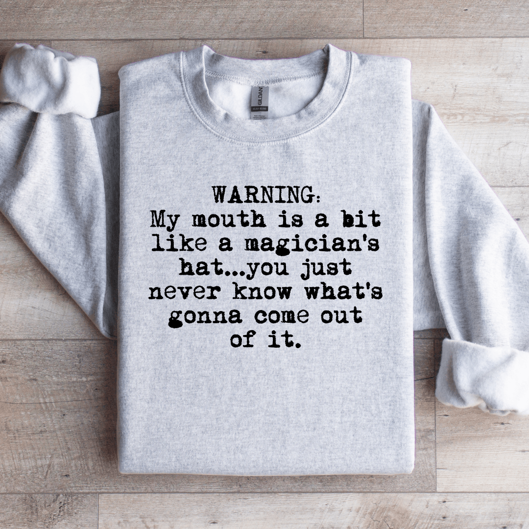 My Mouth Is A Bit Like A Magician's Sweatshirt