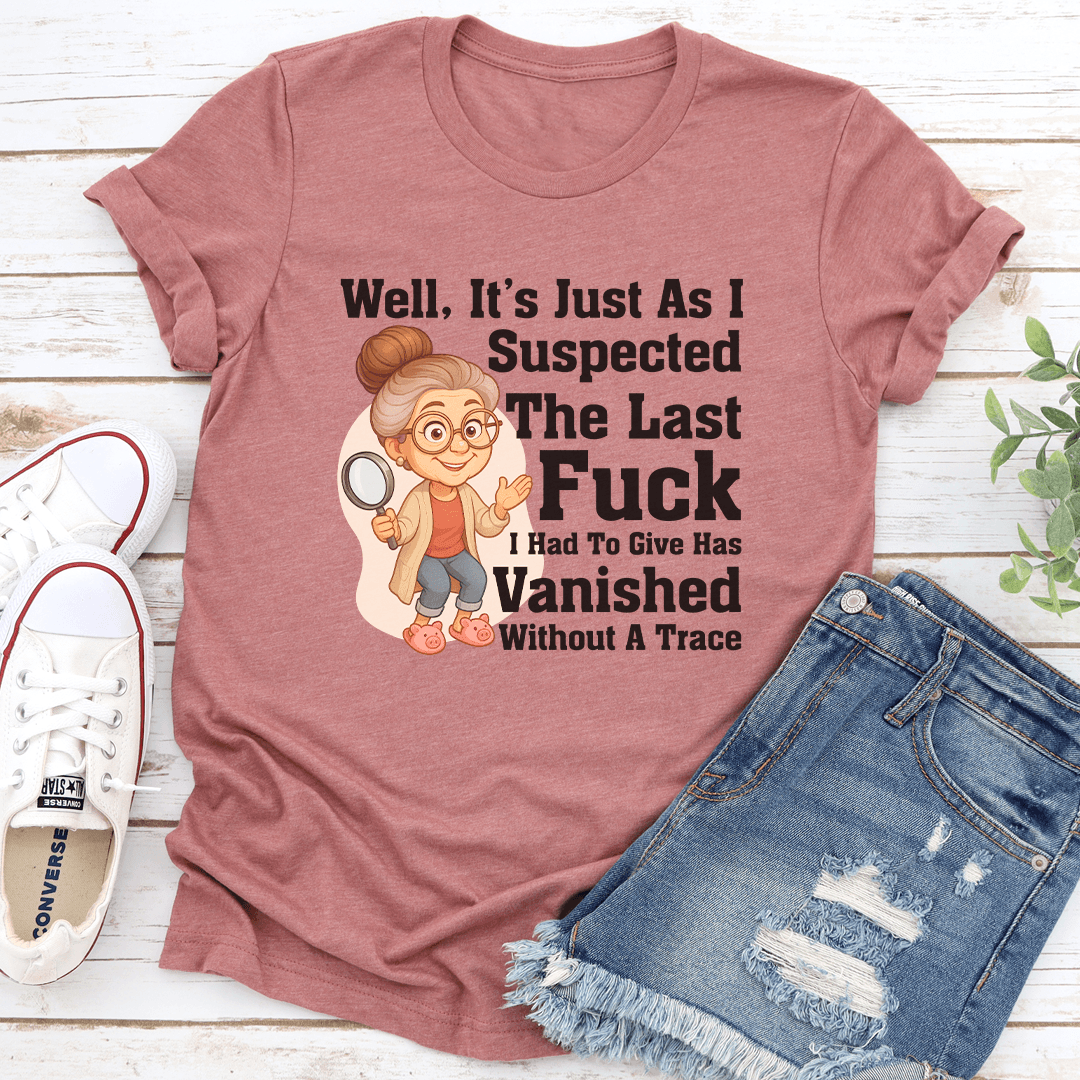 Well It's Just As I Suspected The Last F-ck Tee