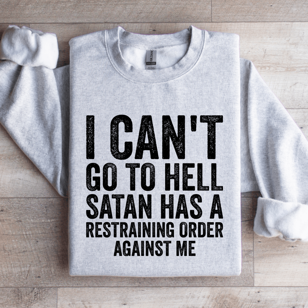 I Can't Go To Hell Satan Has Sweatshirt