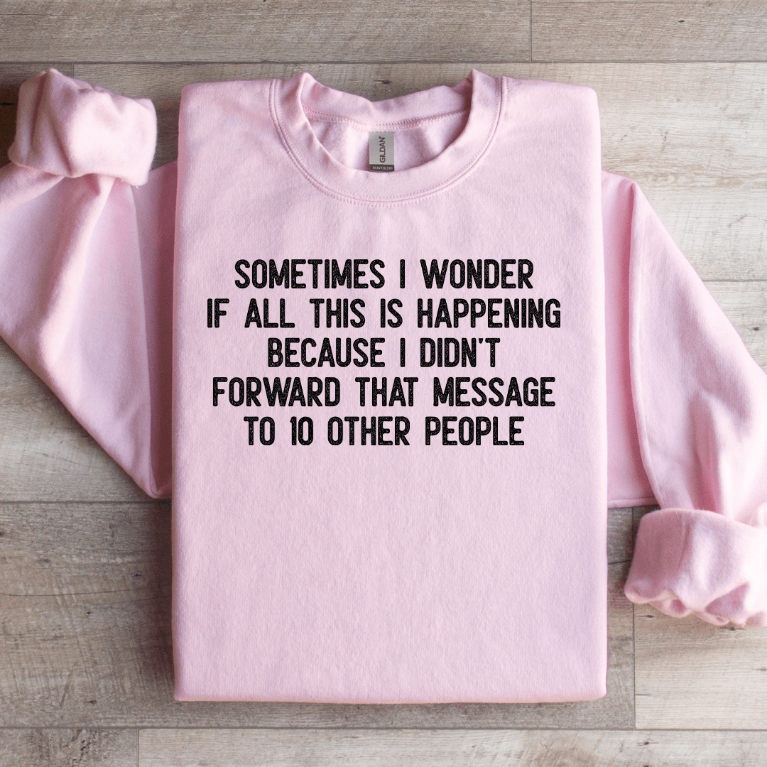 Sometimes I Wonder If All This Is Happening Sweatshirt
