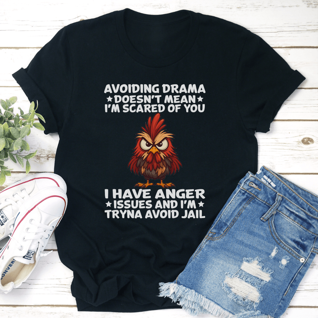 Avoiding Drama Doesn't Mean I'm Scared Of You I Have Anger Issues Tee