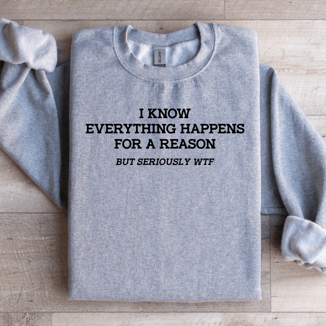 I Know Everything Happens For A Reason Sweatshirt