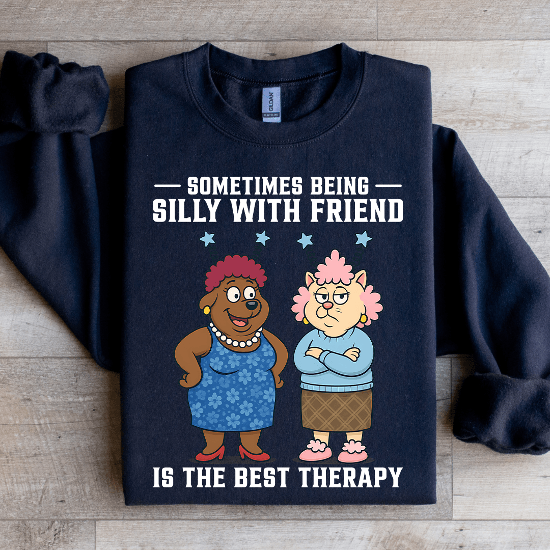 Sometimes Being Silly Is The Best Therapy Sweatshirt