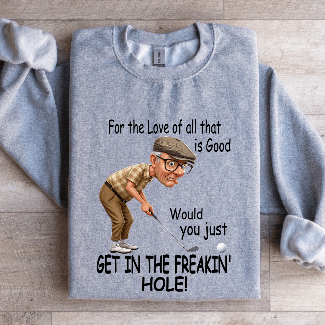For The Love Of All That Is Good Sweatshirt