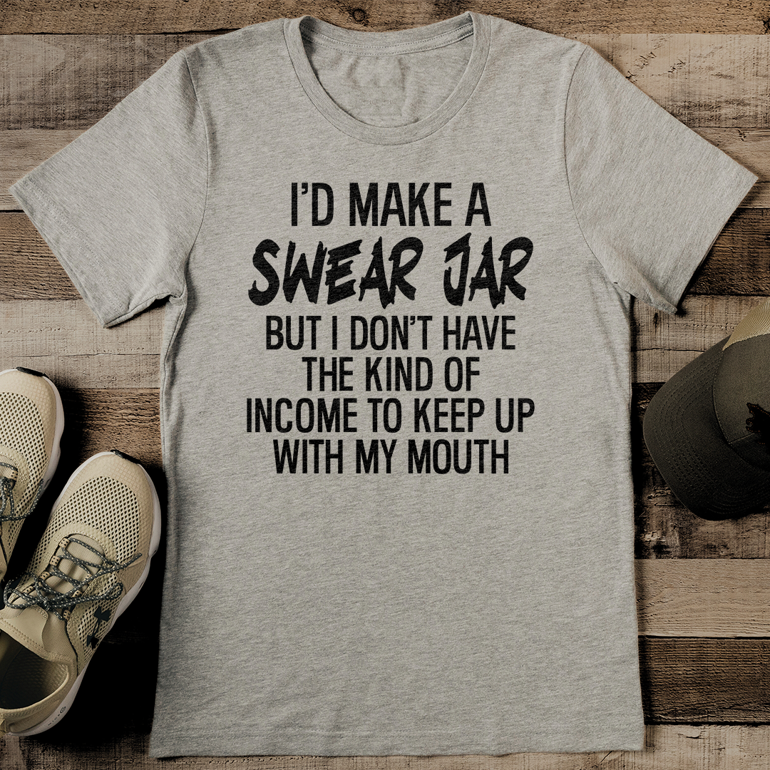 I’d Make A Swear Jar Tee