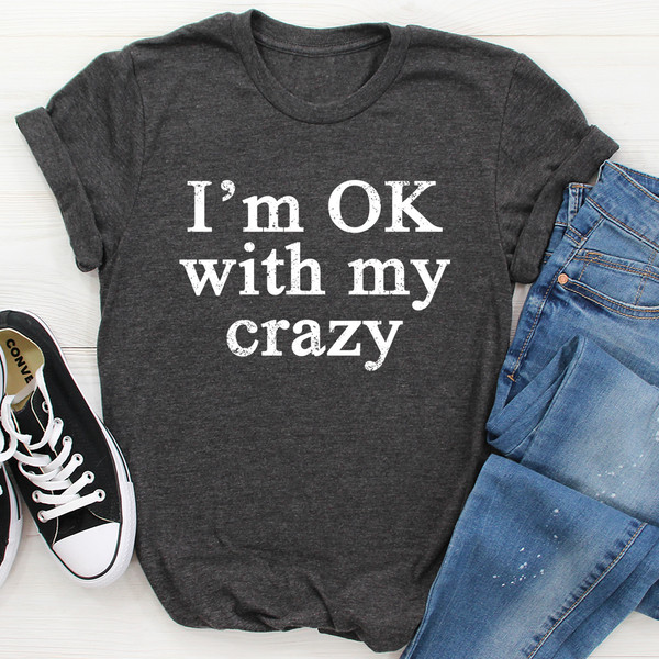 I'm OK With My Crazy Tee