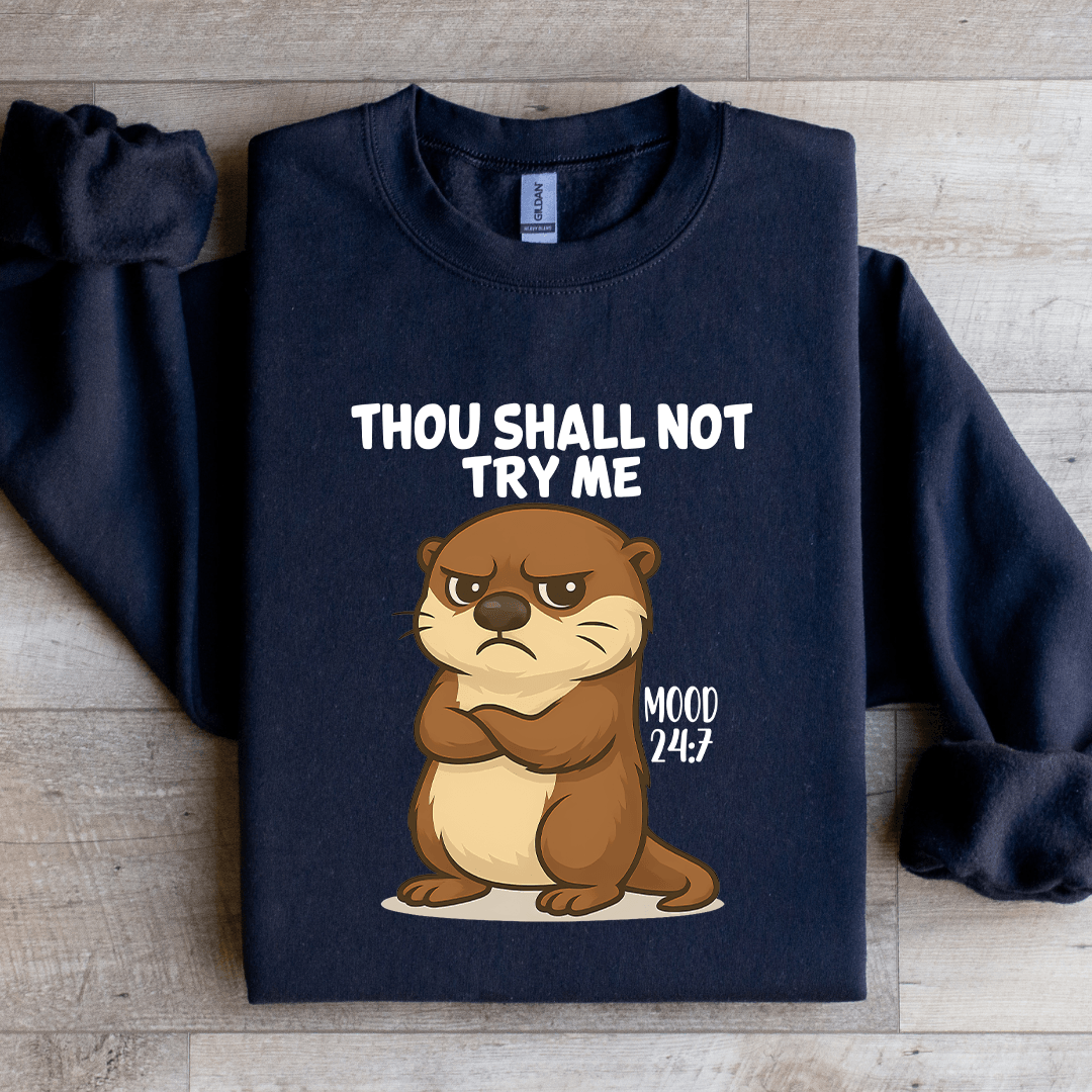 Thou Shall Not Try Me Mood 24:7 Sweatshirt