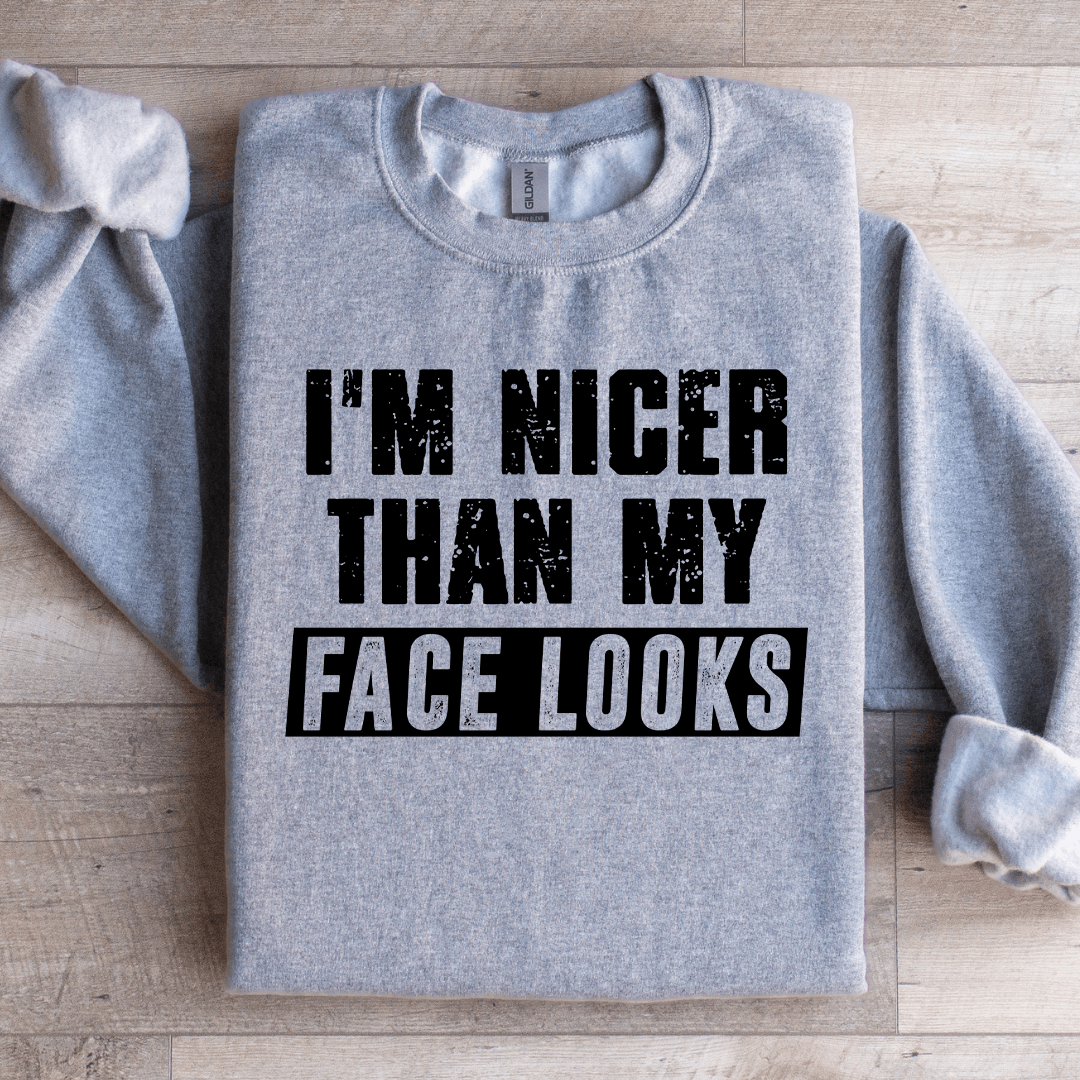 I'm Nicer Than My Face Looks Sweatshirt
