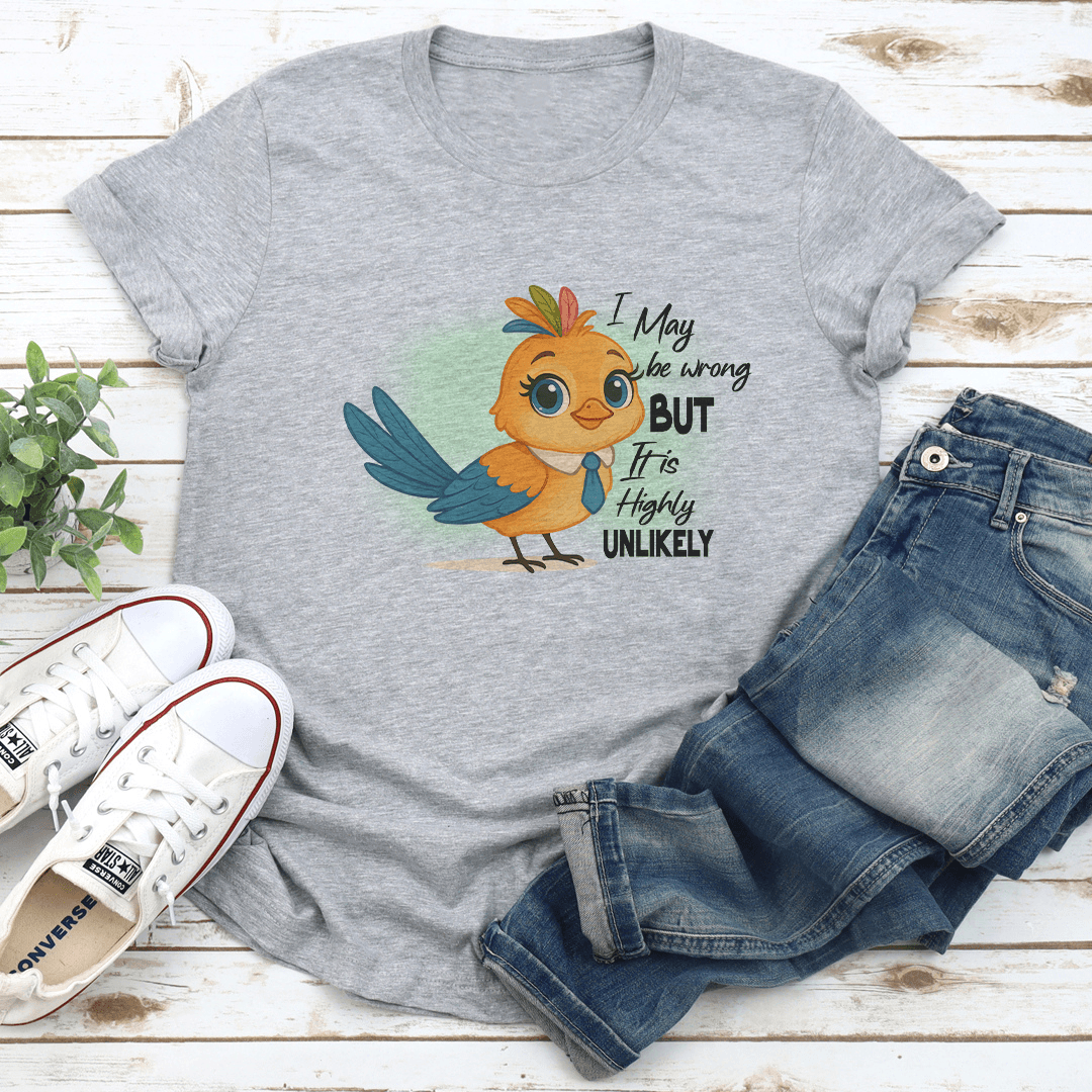 I May Be Wrong But It Is Highly Unlikely Tee