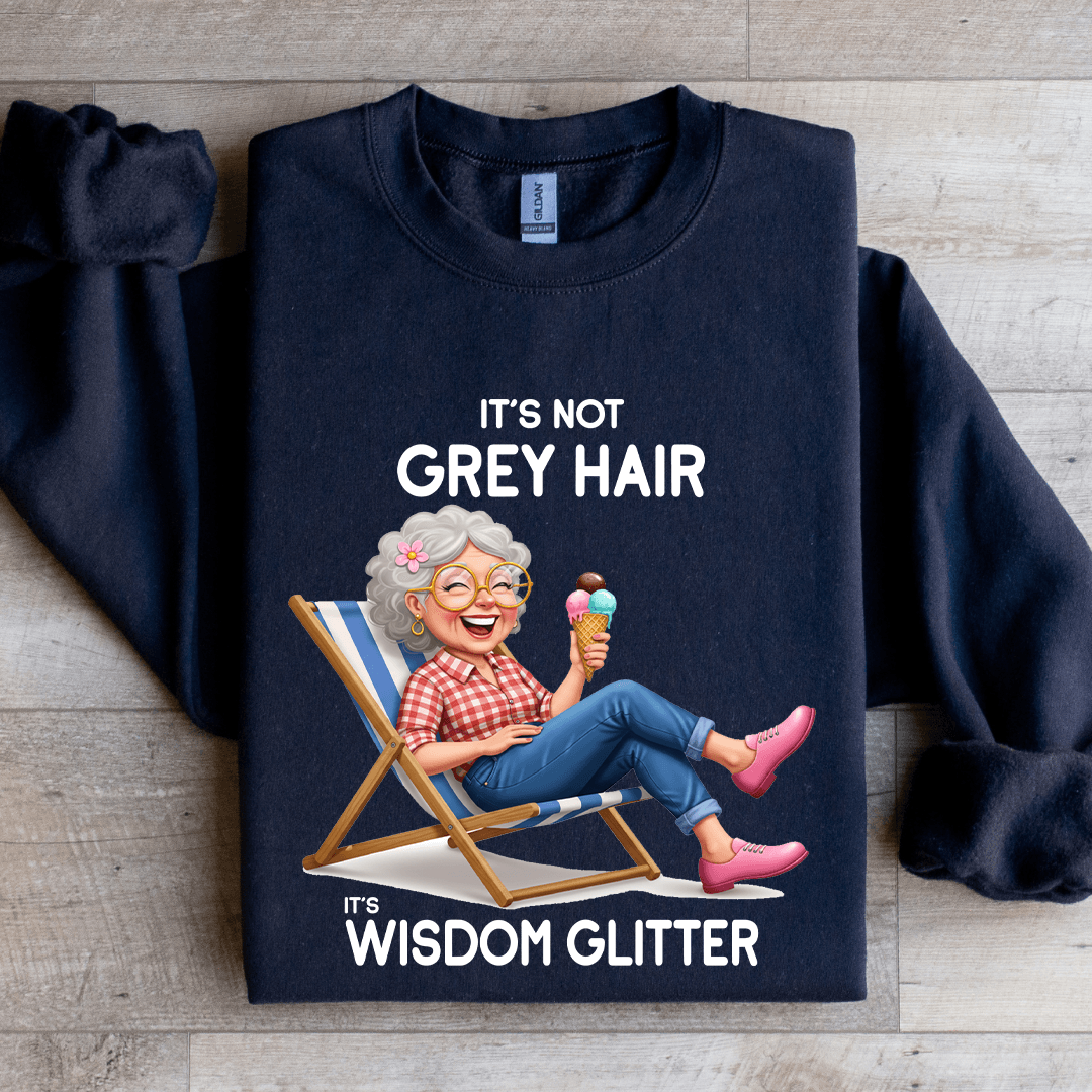 It's Not Grey Hair It's Wisdom Glitter Sweatshirt