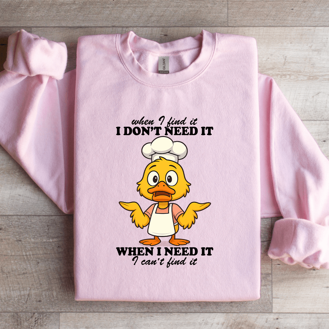 When I Find It I Don't Need It Sweatshirt