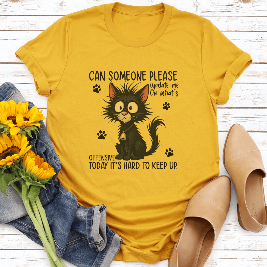 Can Someone Please Update Me On What's Offensive Today Tee